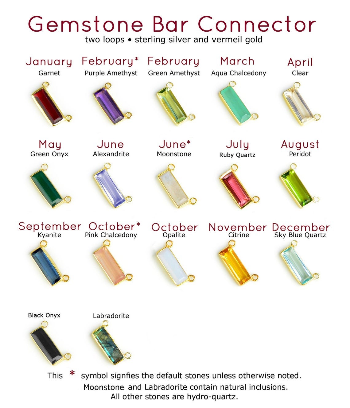 Adira gemstone bar connectors come in a variety of stone options including garnet, purple amethyst, green amethyst, aqua, clear, green onyx, alexandrite, moonstone, ruby, peridot, kyanite, pink chalcedony, opalite, citrine sky blue, copper turquoise, labradorite, green tourmaline, and black onyx.