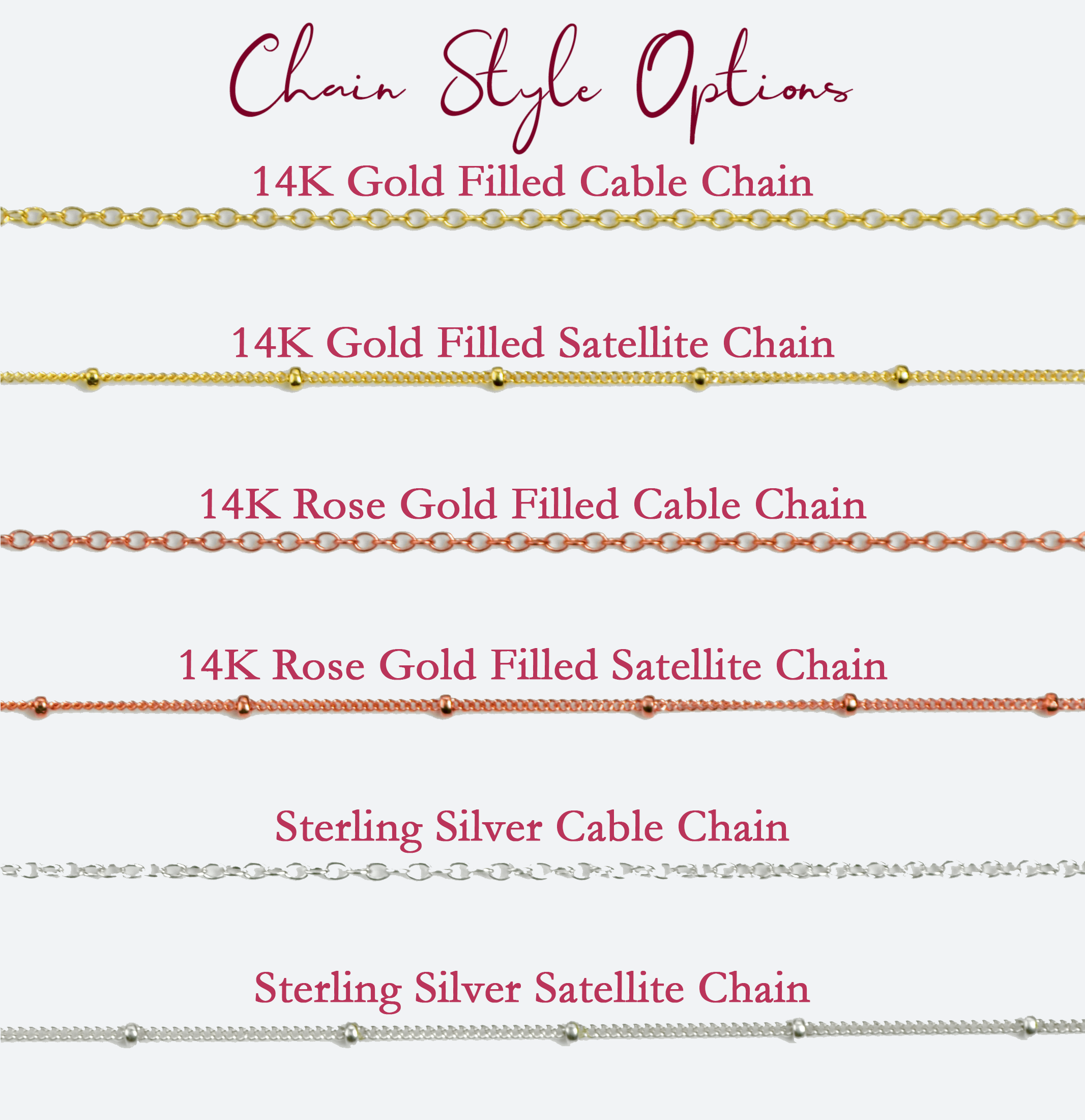 This is finished with a spring-ring clasp. SATELLITE: Tight knot chain with small beads every inch or so. CABLE: A standard rounded wire cable link chain.