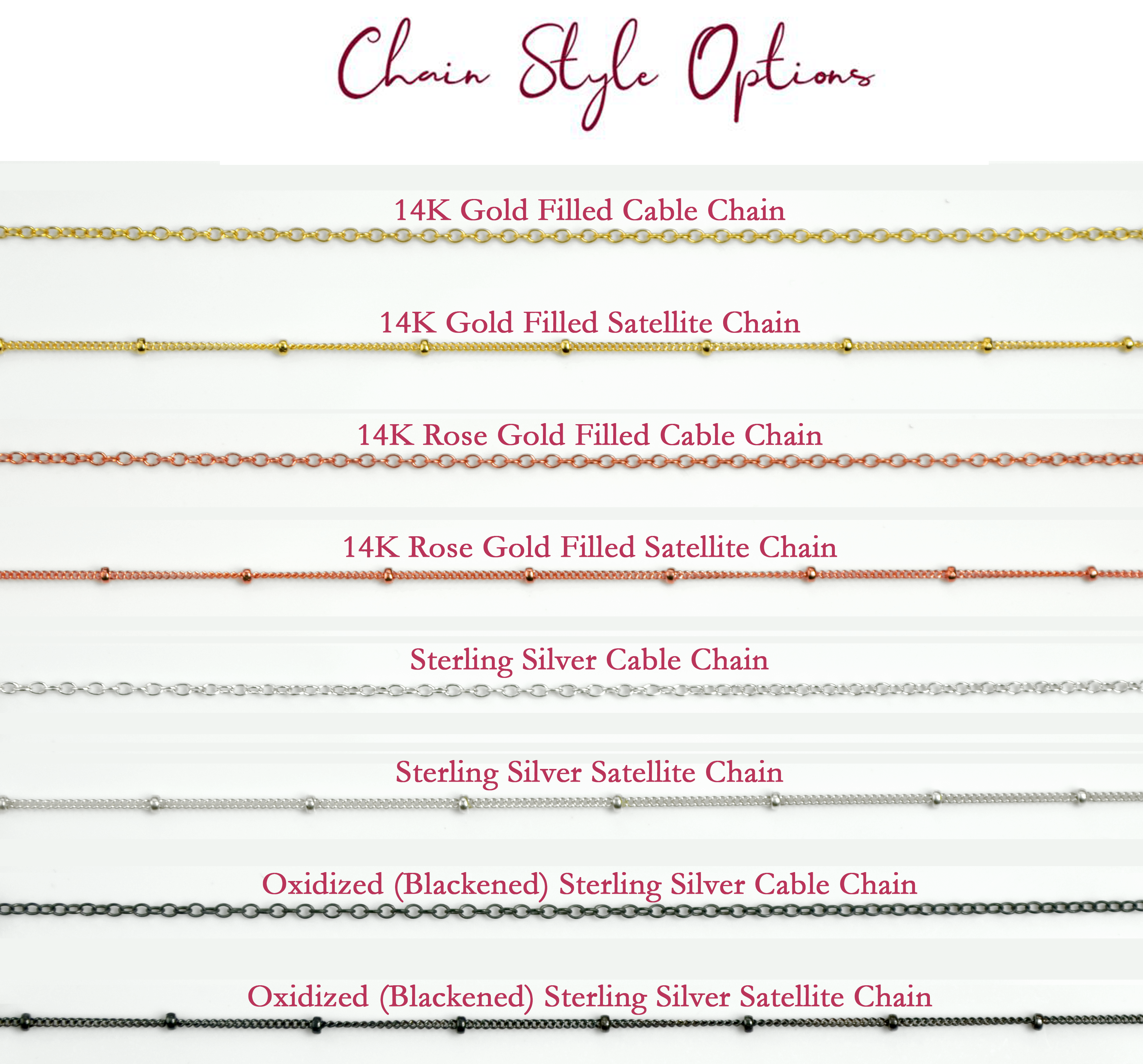 Chain style options include 14k gold filled cable and satellite chains; 14 rose gold filled cable and satellite chains, Sterling Silver cable and satellite chains; or oxidized sterling silver cable and satellite chains