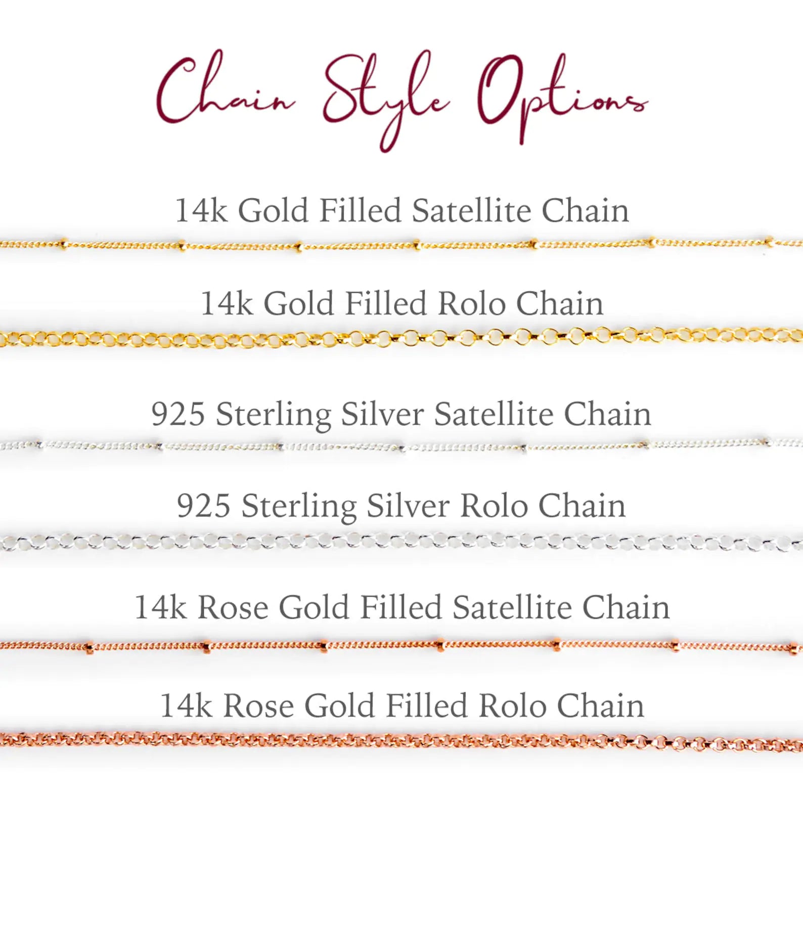 Chain Options for Necklace. 14K Gold Filled Cable or Satellite Chain, 14K Rose Gold Filled Cable or Satellite Chain, 925 Sterling Silver Cable or Satellite Chain