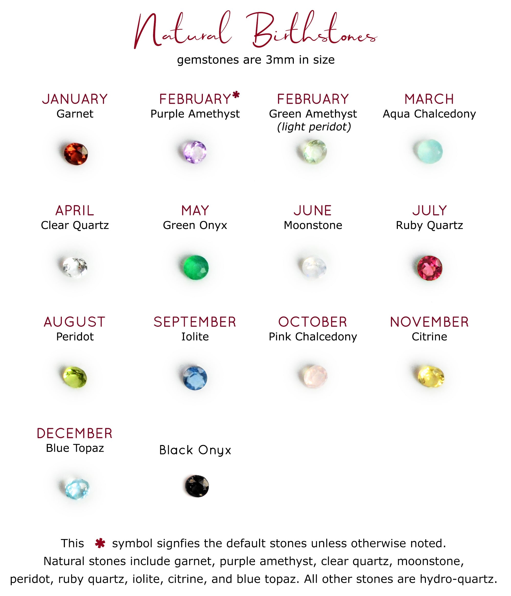 three millimeter, birthstones, natural gemstones options include garnet, purple amethyst, green amethyst, aqua chalcedony, clear, green onyx, moonstone, ruby quartz, peridot, iolite, pink chalcedony, citrine, blue topaz and black onyx