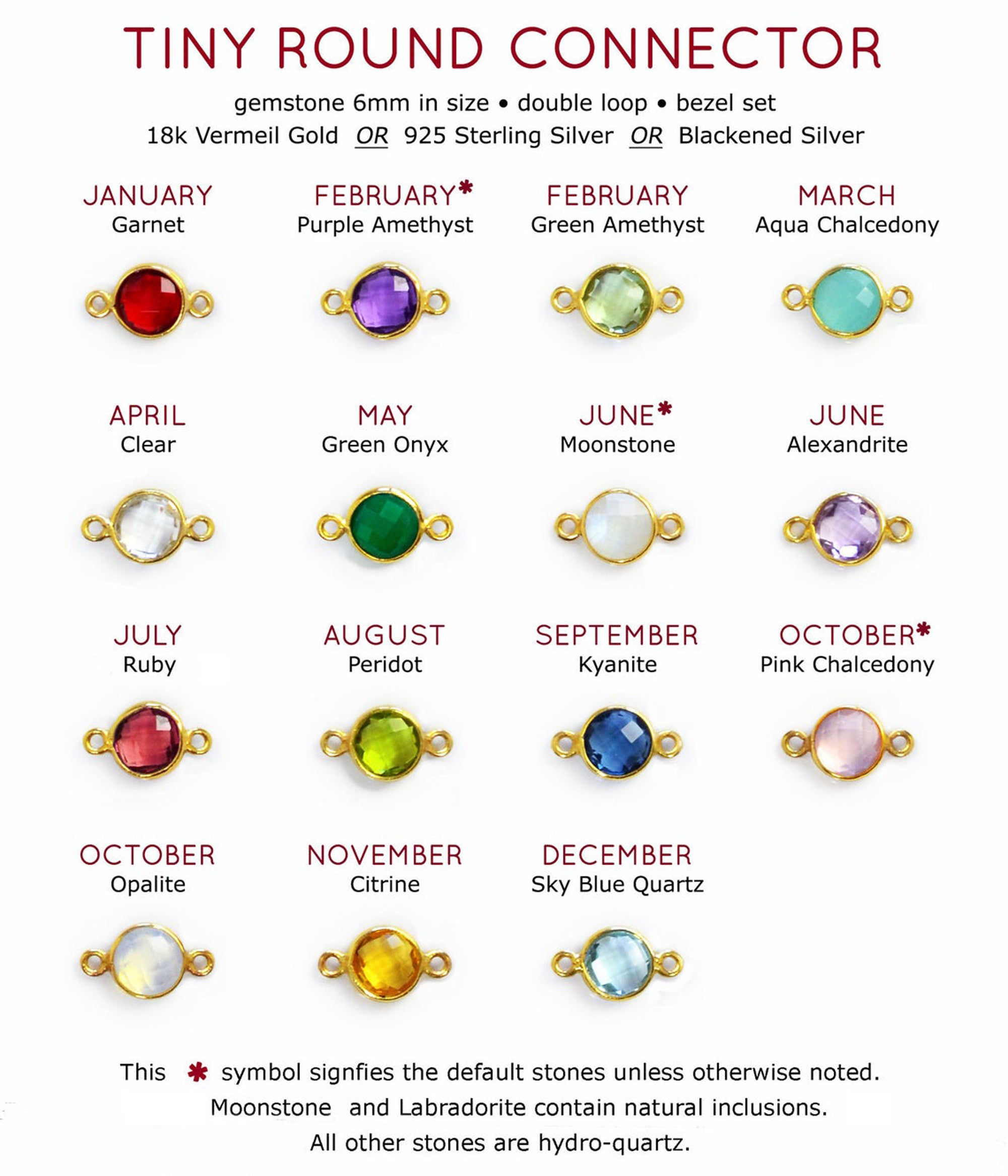 6mm round connector birthstones are available in garnet, purple amethyst, green amethyst, aqua chalcedony, clear, green onyx, moonstone, alexandrite, ruby, peridot, kyanite, pink chalcedony, opalite, citrine, sky blue