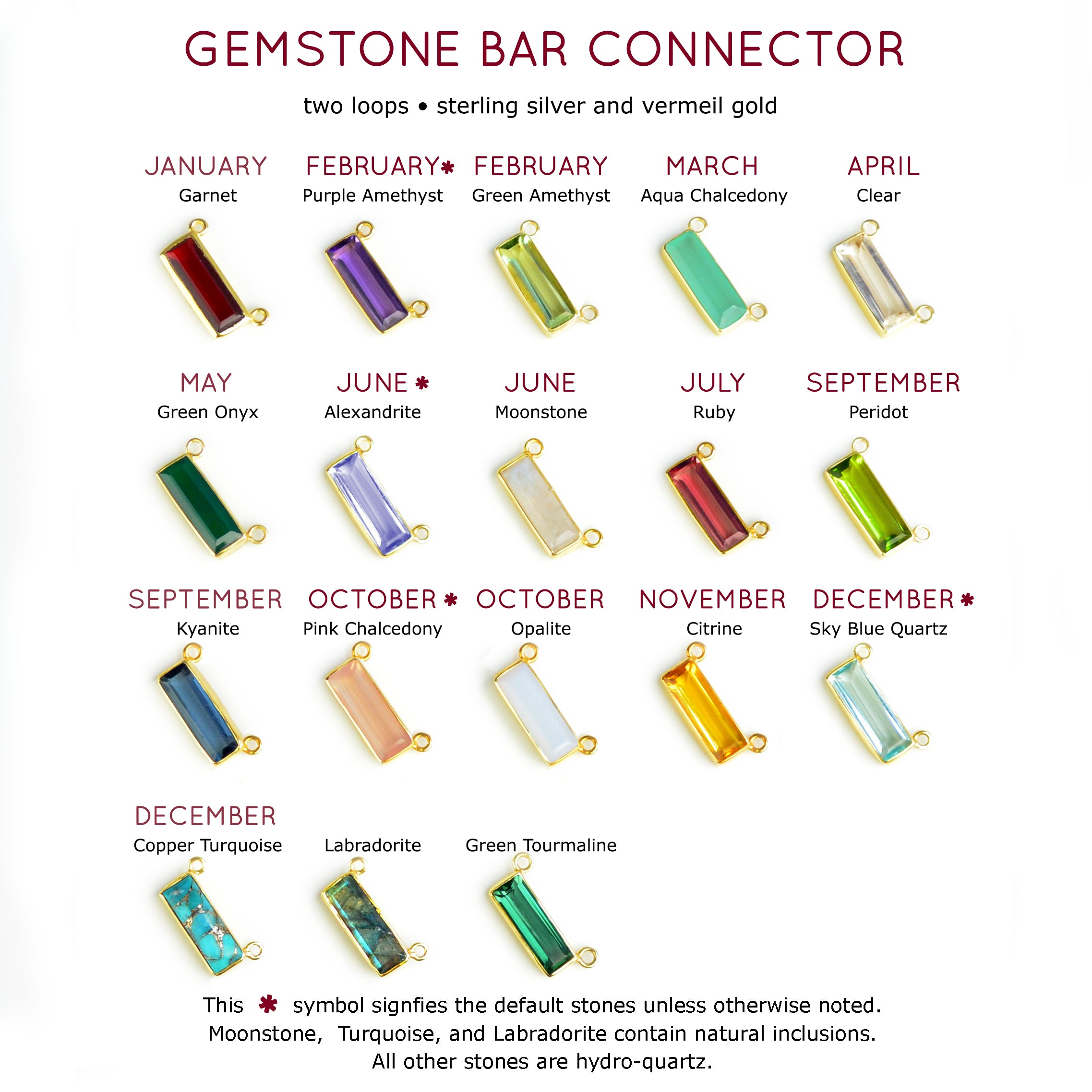 Adira gemstone bar connectors come in a variety of stone options including garnet, purple amethyst, green amethyst, aqua, clear, green onyx, alexandrite, moonstone, ruby, peridot, kyanite, pink chalcedony, opalite, citrine sky blue, copper turquoise, labradorite, green tourmaline, and black onyx. 