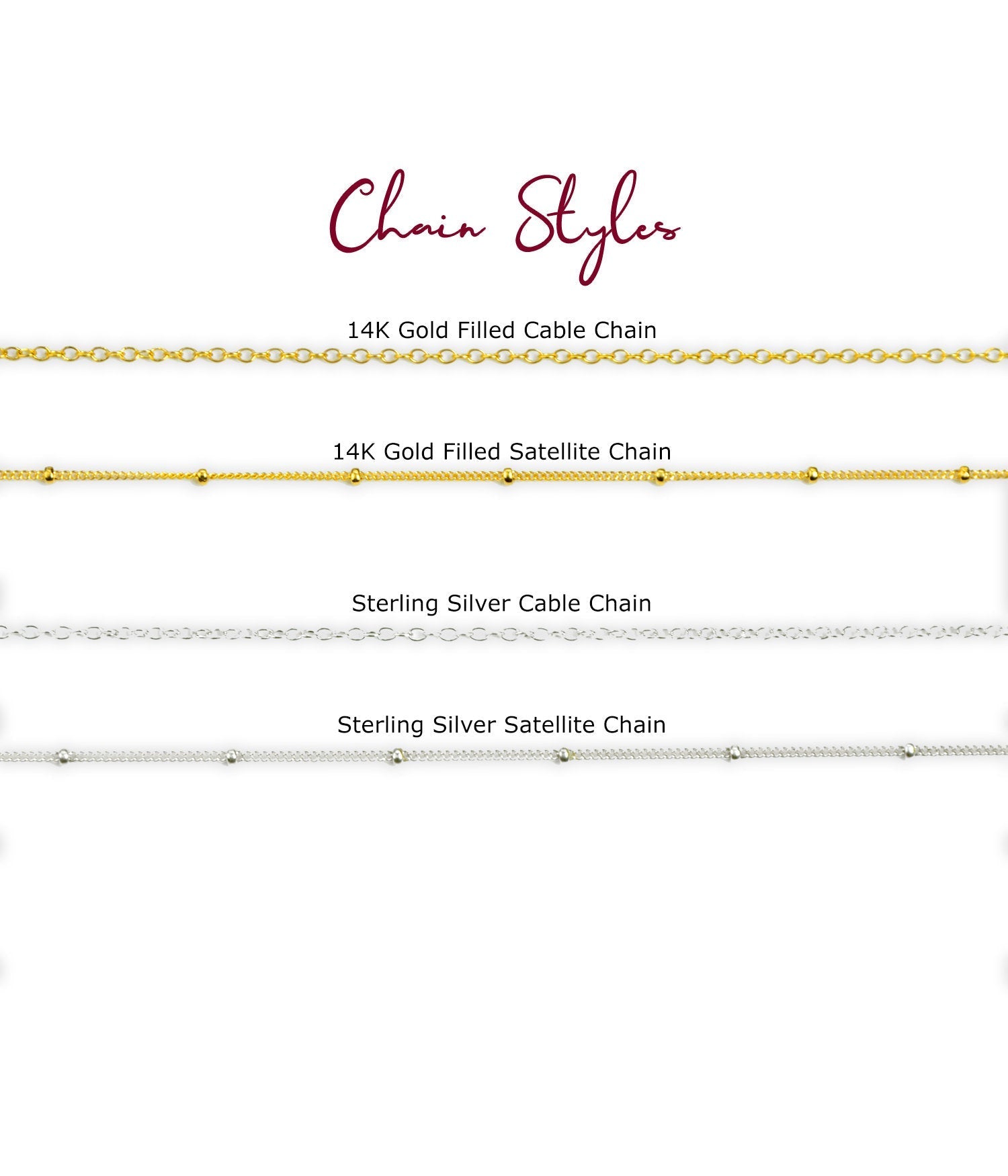 Chain styles include cable and satellite in 925 sterling silver and 14k gold filled. Available chain lengths are 16 inches, 18 inches, 20 inches, 24 inches, 30 inches. Our most popular length is 18 inches long